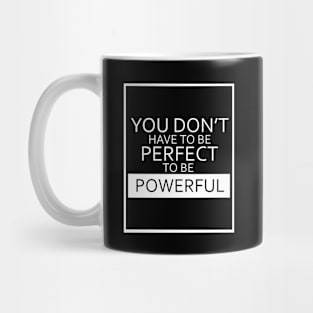 You Don't Have To Be Perfect To Be Powerful - White Outlined Design Mug